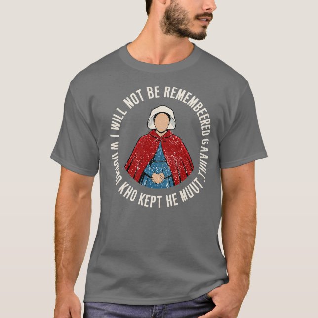 ICH WERDE NICHT ALS FRAU ERINNERT WERDEN, DIE IHR  T-Shirt (Vorderseite)