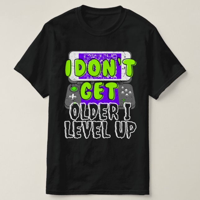 Ich werde nicht älter als ich Level-Up-T - Shirt (Design vorne)