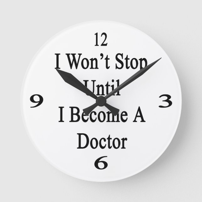 Ich werde nicht aufhören, bis ich Arzt werde Runde Wanduhr (Vorderseite)