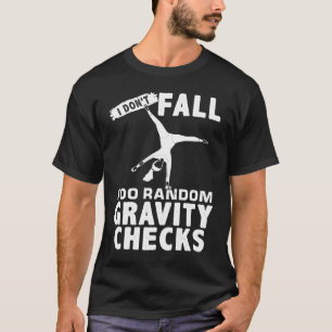 Ich werde nicht fallen, wenn ich zufällige Gravity T-Shirt