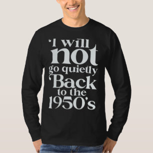 Ich werde nicht ganz auf die 1950er-Pro-Wahl zurüc T-Shirt