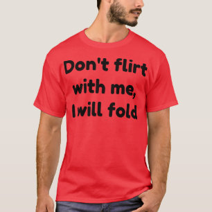 Ich werde nicht mit mir flirten, ich falte 1 T-Shirt