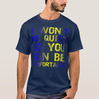 Ich werde nicht still sein, damit Sie sich wohl fü T-Shirt