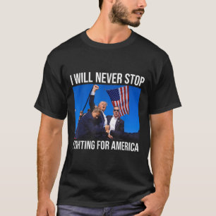 Ich werde nie aufhören, für Amerika zu kämpfen - T T-Shirt