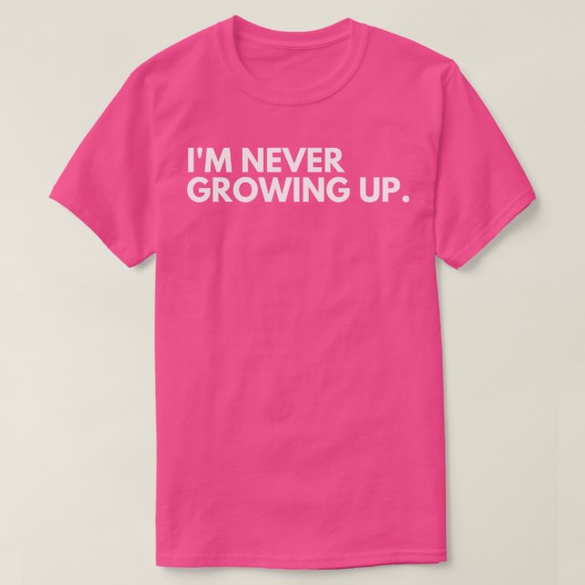 Ich werde nie erwachsen, wenn ich müde werde, älte T-Shirt (Design vorne)