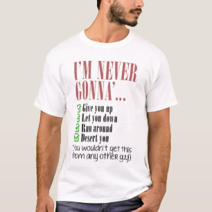 Ich werde nie Sie aufgeben T-Shirt