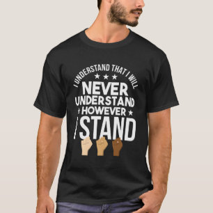 Ich werde nie verstehen, aber ich stehe gegen Rass T-Shirt