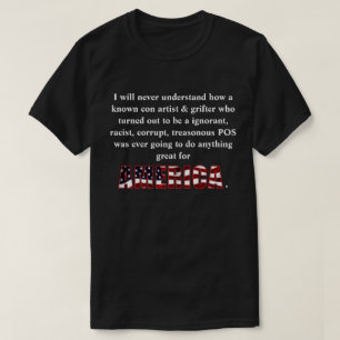 Ich werde nie verstehen, wie ein bekannter Betrüge T-Shirt