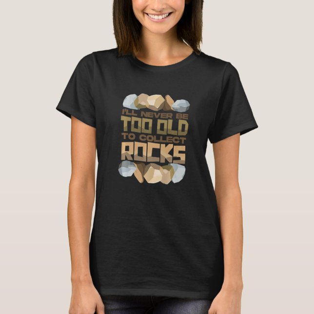 Ich werde nie zu alt sein, um Steine zu sammeln T-Shirt (Vorderseite)
