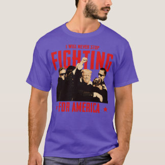 Ich werde niemals aufhören, für Amerika zu kämpfen T-Shirt