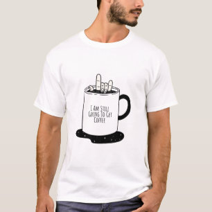 Ich werde noch Kaffee holen T-Shirt