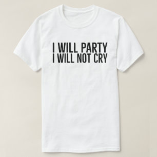 Ich werde Party ich nicht weinen, Slogan Motiviere T-Shirt