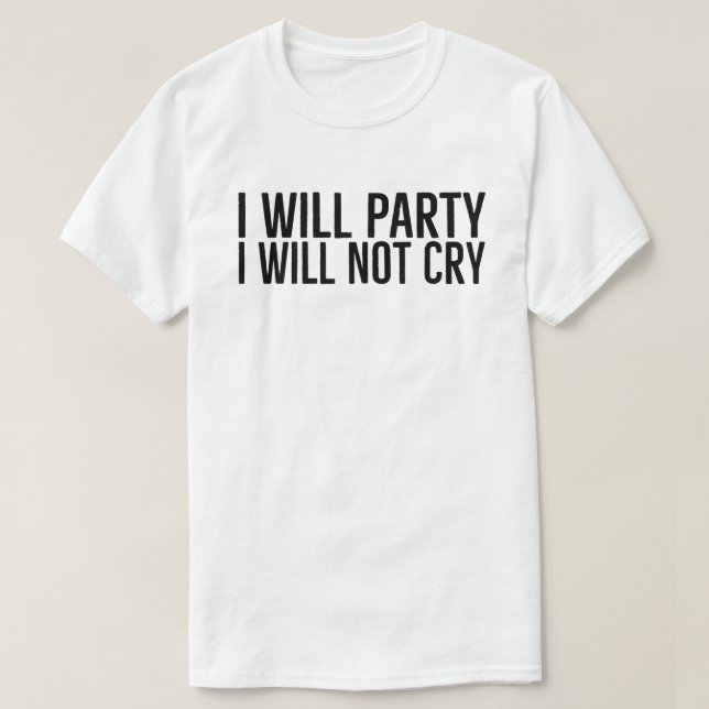 Ich werde Party ich nicht weinen, Slogan Motiviere T-Shirt (Design vorne)