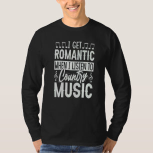 Ich werde romantisch, wenn ich Country-Musik höre T-Shirt