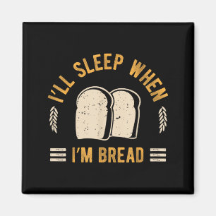 Ich werde schlafen, wenn Brot Bäckerei Foodie Bäck Magnet
