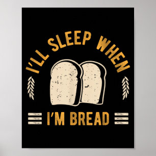 Ich werde schlafen, wenn Brot Bäckerei Foodie Bäck Poster