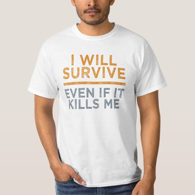 Ich werde Shirt ÜBERLEBEN - wählen Sie Stil & Farb (Vorderseite)