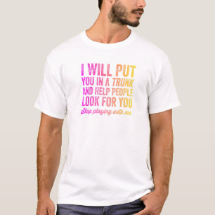 Ich werde Sie in einen Trunk stecken und den Leute T-Shirt