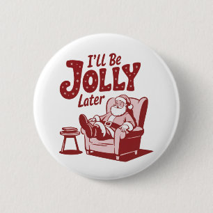 Ich werde später fröhlich sein Lustiger Weihnachts Button