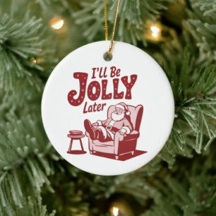 Ich werde später fröhlich sein Lustiger Weihnachts Keramik Ornament