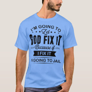 Ich werde, um Gott Fi Lassen, wenn ich Fi es wird T-Shirt