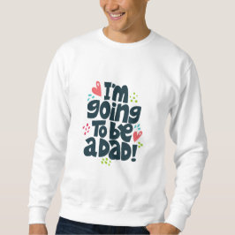 Ich werde Vater werden Sweatshirt