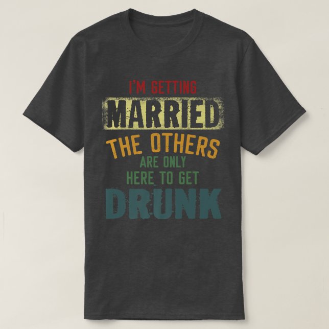 Ich werde verheiratet die anderen sind nur hier, u T-Shirt (Design vorne)