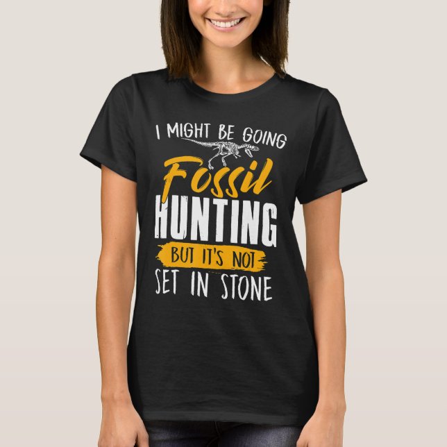 Ich werde vielleicht Fossilienjagdjäger T-Shirt (Vorderseite)