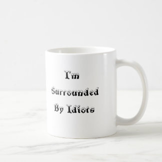 Ich werde von den Idioten - Tasse umgeben