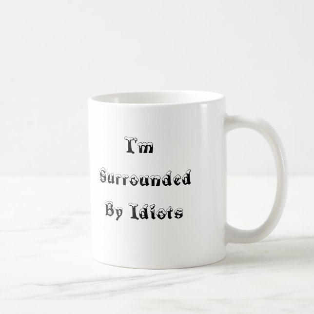 Ich werde von den Idioten - Tasse umgeben (Rechts)