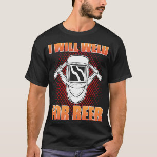 Ich werde Weld für Bier Welding Steelworker T-Shirt