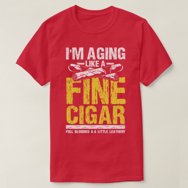 Ich werde wie ein schönes Zigar altern T-Shirt (Design vorne)