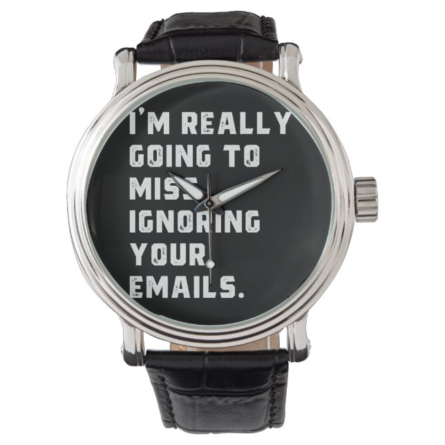 Ich werde wirklich verpassen, Ihre E-Mails zu igno Armbanduhr (Vorderseite)
