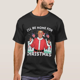 Ich werde Zuhause Funny Trump Anhänger Weihnachten T-Shirt