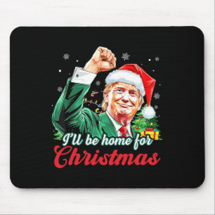 Ich werde Zuhause für Weihnachten Trump Funny Xmas Mousepad