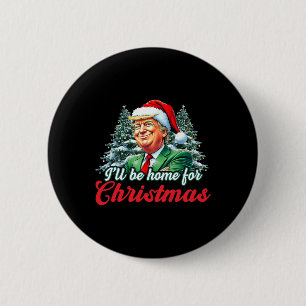 Ich werde Zuhause für Weihnachten Trump lustige We Button