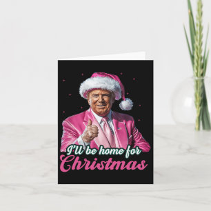 Ich werde Zuhause für Weihnachten Trump lustige We Karte