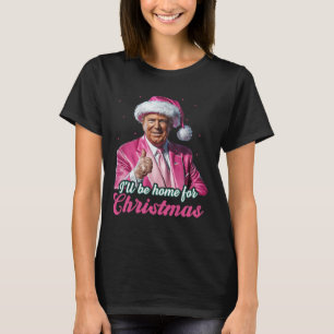 Ich werde Zuhause für Weihnachten Trump lustige We T-Shirt