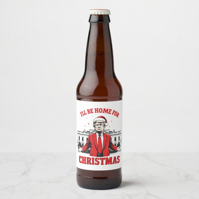Ich werde Zuhause für Weihnachten Trump Won Inagur Bierflaschenetikett (Vorderseite)