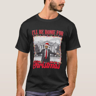 Ich werde Zuhause für Weihnachten Weihnachten Weih T-Shirt