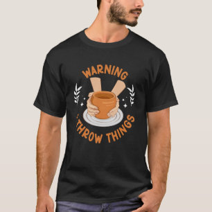 Ich werfe Dinge Töpferei Keramik Töpfer Keram T-Shirt