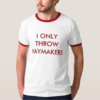 ICH WERFE NUR HAYMAKERS T-Shirt
