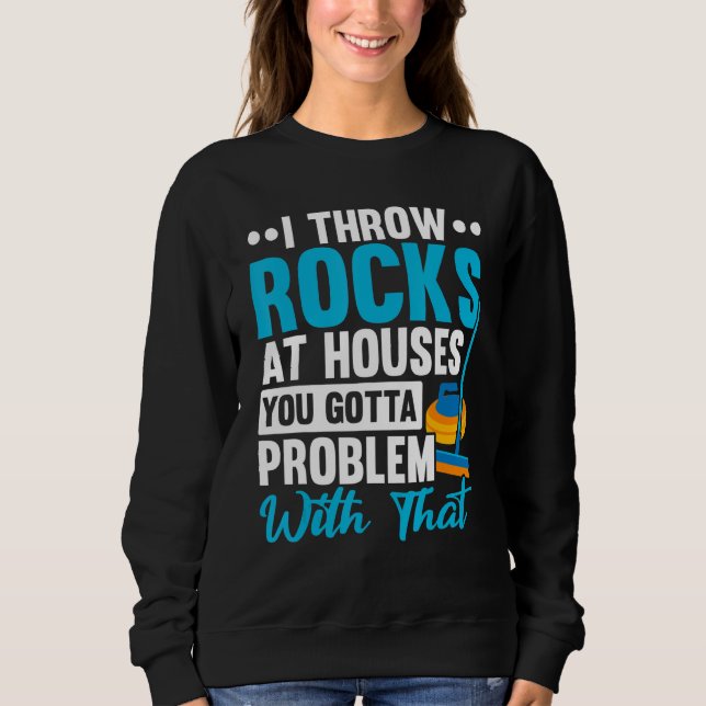 Ich werfe Steine auf Häuser, hast du ein Problem d Sweatshirt (Vorderseite)