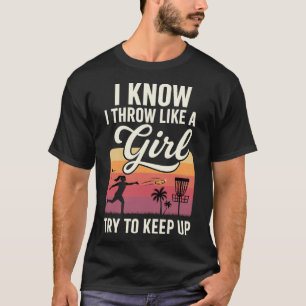 Ich werfe wie ein Mädchen Disc Golf versuche mitzu T-Shirt