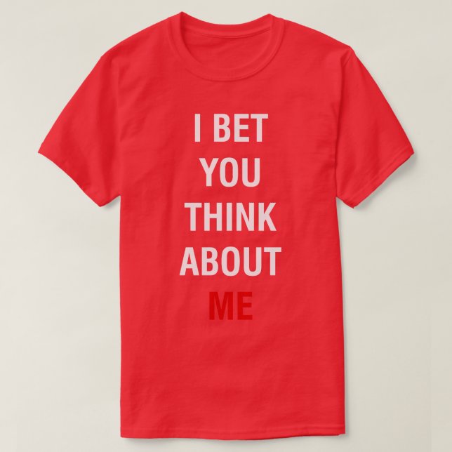 Ich wette, du denkst an Me TShirt 1 (Design vorne)