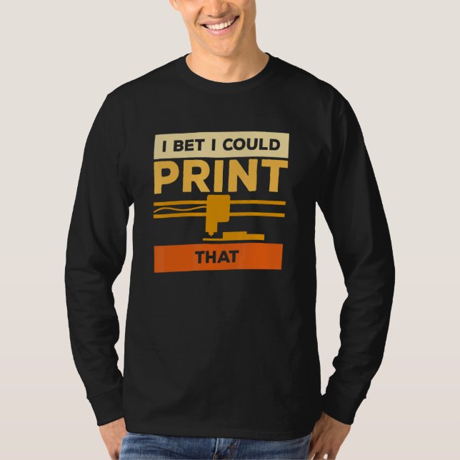 Ich wette, ich könnte diesen 3D-Drucker drucken T-Shirt (Vorderseite)