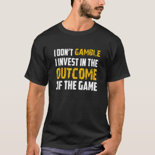 Ich wette nicht, ich investiere T-Shirt