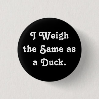 Ich wiege die selben wie eine Ente Button