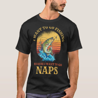 Ich will angeln gehen & Naps Hilarisches Angeln T-Shirt