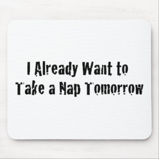 Ich will bereits ein Nickerchen morgen Mousepad